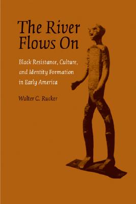 Seller image for The River Flows On: Black Resistance, Culture, and Identity Formation in Early America (Paperback or Softback) for sale by BargainBookStores