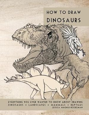Seller image for How to Draw Dinosaurs: Everything You Ever Wanted to Know about Drawing Dinosaurs, Landscapes, Mammals, and Reptiles (Paperback or Softback) for sale by BargainBookStores