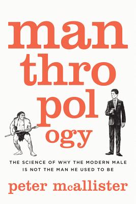 Seller image for Manthropology: The Science of Why the Modern Male Is Not the Man He Used to Be (Paperback or Softback) for sale by BargainBookStores