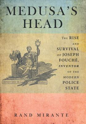 Bild des Verkufers fr Medusa's Head: The Rise and Survival of Joseph Fouche, Inventor of the Modern Police State (Hardback or Cased Book) zum Verkauf von BargainBookStores