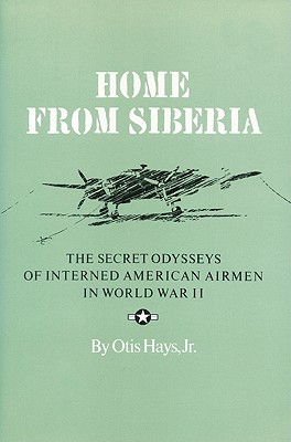 Immagine del venditore per Home from Siberia: The Secret Odysseys of Interned American Airmen in World War II (Paperback or Softback) venduto da BargainBookStores