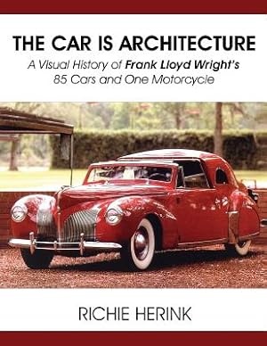 Seller image for The Car Is Architecture - A Visual History of Frank Lloyd Wright's 85 Cars and One Motorcycle (Paperback or Softback) for sale by BargainBookStores