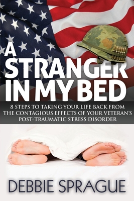Seller image for A Stranger in My Bed: 8 Steps to Taking Your Life Back from the Contagious Effects of Your Veteran's Post-Traumatic Stress Disorder (Paperback or Softback) for sale by BargainBookStores