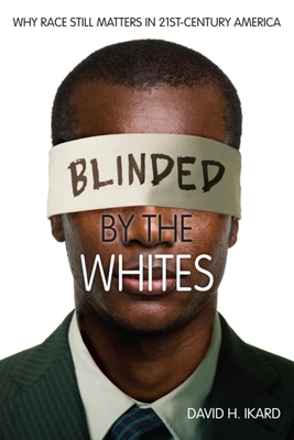 Immagine del venditore per Blinded by the Whites: Why Race Still Matters in 21st-Century America (Hardback or Cased Book) venduto da BargainBookStores