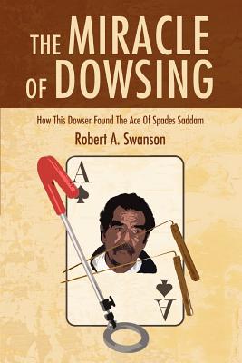 Bild des Verkufers fr The Miracle of Dowsing: How This Dowser Found the Ace of Spades Saddam (Paperback or Softback) zum Verkauf von BargainBookStores