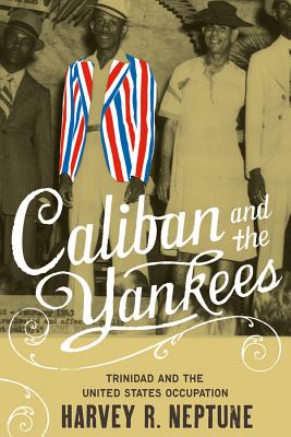 Seller image for Caliban and the Yankees: Trinidad and the United States Occupation (Paperback or Softback) for sale by BargainBookStores