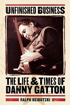 Imagen del vendedor de Unfinished Business: The Life & Times of Danny Gatton (Paperback or Softback) a la venta por BargainBookStores