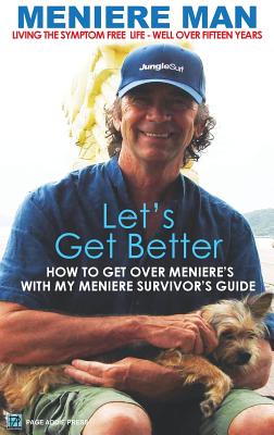 Immagine del venditore per Meniere Man. Let's Get Better.: Living the Symptom Free Life. a Book of Recovery: How to Get Over Meniere's with My Meniere Survivor's Guide (Hardback or Cased Book) venduto da BargainBookStores