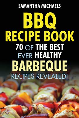 Bild des Verkufers fr BBQ Recipe Book: 70 of the Best Ever Healthy Barbecue Recipes.Revealed! (Paperback or Softback) zum Verkauf von BargainBookStores