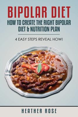 Seller image for Bipolar Diet: How to Create the Right Bipolar Diet & Nutrition Plan- 4 Easy Steps Reveal How! (Paperback or Softback) for sale by BargainBookStores