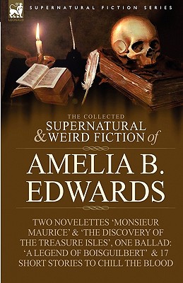 Imagen del vendedor de The Collected Supernatural and Weird Fiction of Amelia B. Edwards: Contains Two Novelettes 'Monsieur Maurice' and 'The Discovery of the Treasure Isles (Paperback or Softback) a la venta por BargainBookStores