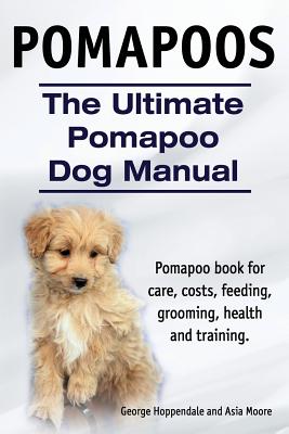 Bild des Verkufers fr Pomapoos. the Ultimate Pomapoo Dog Manual. Pomapoo Book for Care, Costs, Feeding, Grooming, Health and Training. (Paperback or Softback) zum Verkauf von BargainBookStores