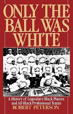 Seller image for Only the Ball Was White: A History of Legendary Black Players and All-Black Professional Teams (Paperback or Softback) for sale by BargainBookStores