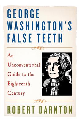 Immagine del venditore per George Washington's False Teeth: An Unconventional Guide to the Eighteenth Century (Paperback or Softback) venduto da BargainBookStores