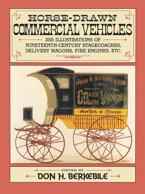 Imagen del vendedor de Horse-Drawn Commercial Vehicles: 255 Illustrations of Nineteenth-Century Stagecoaches, Delivery Wagons, Fire Engines, Etc. (Paperback or Softback) a la venta por BargainBookStores
