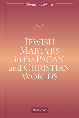 Imagen del vendedor de Jewish Martyrs in the Pagan and Christian Worlds (Paperback or Softback) a la venta por BargainBookStores