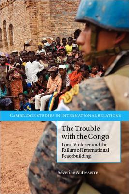 Seller image for The Trouble with the Congo: Local Violence and the Failure of International Peacebuilding (Paperback or Softback) for sale by BargainBookStores