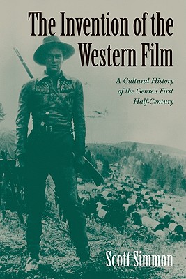 Imagen del vendedor de The Invention of the Western Film: A Cultural History of the Genre's First Half Century (Paperback or Softback) a la venta por BargainBookStores