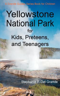 Seller image for Yellowstone National Park for Kids, Preteens, and Teenagers: A Grande Guides Series Book for Children (Paperback or Softback) for sale by BargainBookStores