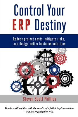 Imagen del vendedor de Control Your Erp Destiny: Reduce Project Costs, Mitigate Risks, and Design Better Business Solutions (Paperback or Softback) a la venta por BargainBookStores