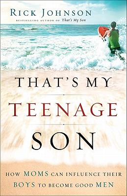 Seller image for That's My Teenage Son: How Moms Can Influence Their Boys to Become Good Men (Paperback or Softback) for sale by BargainBookStores