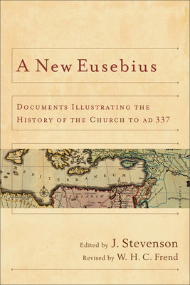 Seller image for A New Eusebius: Documents Illustrating the History of the Church to Ad 337 (Paperback or Softback) for sale by BargainBookStores