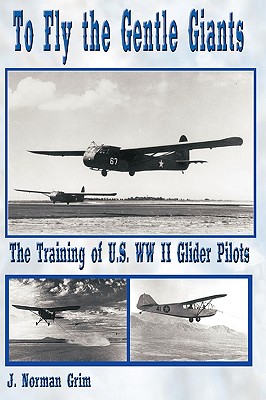 Seller image for To Fly the Gentle Giants: The Training of U.S. WW II Glider Pilots (Hardback or Cased Book) for sale by BargainBookStores
