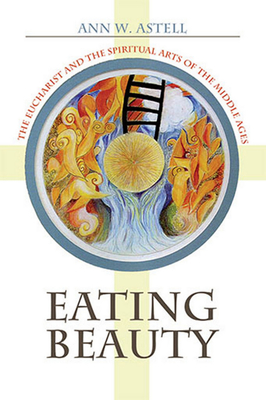 Immagine del venditore per Eating Beauty: The Eucharist and the Spiritual Arts of the Middle Ages (Paperback or Softback) venduto da BargainBookStores