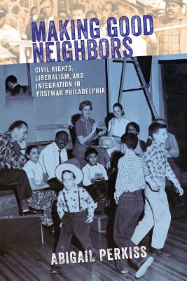 Seller image for Making Good Neighbors: Civil Rights, Liberalism, and Integration in Postwar Philadelphia (Paperback or Softback) for sale by BargainBookStores