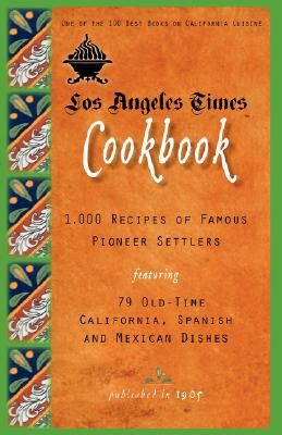 Imagen del vendedor de Los Angeles Times Cookbook: 1,000 Recipes of Famous Pioneer Settlers Featuring Seventy-Nine Old-Time California Spanish and Mexican Dishes (Paperback or Softback) a la venta por BargainBookStores
