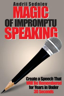 Seller image for Magic of Impromptu Speaking: Create a Speech That Will Be Remembered for Years in Under 30 Seconds (Paperback or Softback) for sale by BargainBookStores