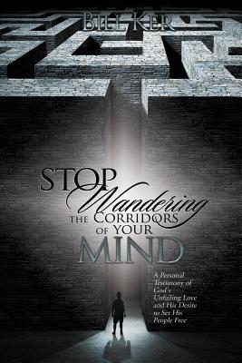 Seller image for Stop Wandering the Corridors of Your Mind: A Personal Testimony of God's Unfailing Love and His Desire to Set People Free (Paperback or Softback) for sale by BargainBookStores