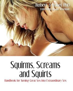 Immagine del venditore per Squirms, Screams and Squirts: Handbook for Turning Great Sex Into Extraordinary Sex (Paperback or Softback) venduto da BargainBookStores