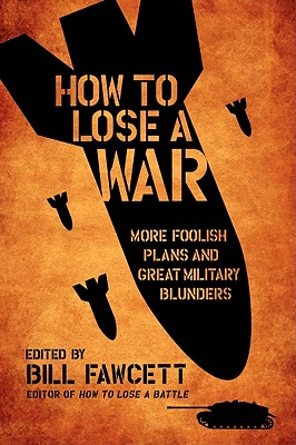 Immagine del venditore per How to Lose a War: More Foolish Plans and Great Military Blunders (Paperback or Softback) venduto da BargainBookStores