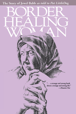 Seller image for Border Healing Woman: The Story of Jewel Babb as Told to Pat Littledog (Second Edition) (Paperback or Softback) for sale by BargainBookStores