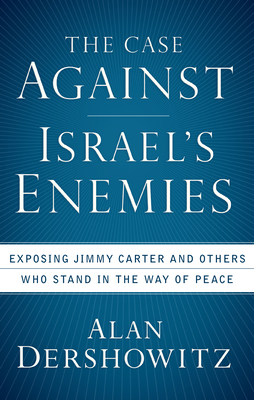 Seller image for The Case Against Israel's Enemies: Exposing Jimmy Carter and Others Who Stand in the Way of Peace (Paperback or Softback) for sale by BargainBookStores