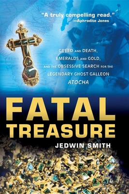 Seller image for Fatal Treasure: Greed and Death, Emeralds and Gold, and the Obsessive Search for the Legendary Ghost Galleon Atocha (Paperback or Softback) for sale by BargainBookStores