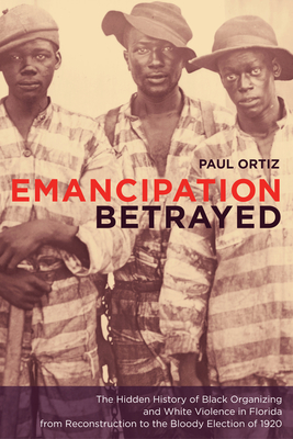 Seller image for Emancipation Betrayed: The Hidden History of Black Organizing and White Violence in Florida from Reconstruction to the Bloody Election of 192 (Paperback or Softback) for sale by BargainBookStores