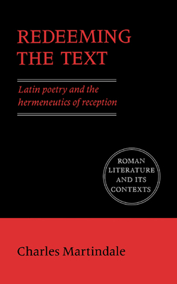 Seller image for Redeeming the Text: Latin Poetry and the Hermeneutics of Reception (Paperback or Softback) for sale by BargainBookStores