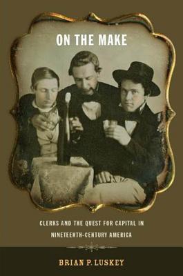 Imagen del vendedor de On the Make: Clerks and the Quest for Capital in Nineteenth-Century America (Paperback or Softback) a la venta por BargainBookStores