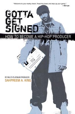 Bild des Verkufers fr Gotta Get Signed: How to Become a Hip-Hop Producer (Paperback or Softback) zum Verkauf von BargainBookStores