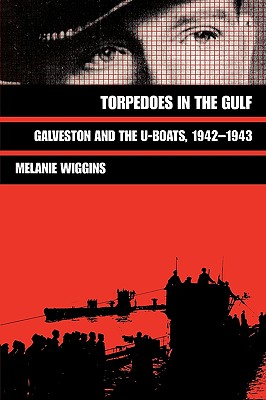 Imagen del vendedor de Torpedoes in the Gulf: Galveston and the U-Boats, 1942-1943 (Paperback or Softback) a la venta por BargainBookStores