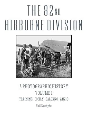 Immagine del venditore per The 82nd Airborne Division: A Photographic History Volume 1: Training, Sicily, Salerno, Anzio (Paperback or Softback) venduto da BargainBookStores