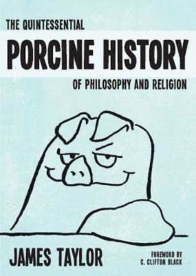 Bild des Verkufers fr The Quintessential Porcine History of Philosophy and Religion (Paperback or Softback) zum Verkauf von BargainBookStores
