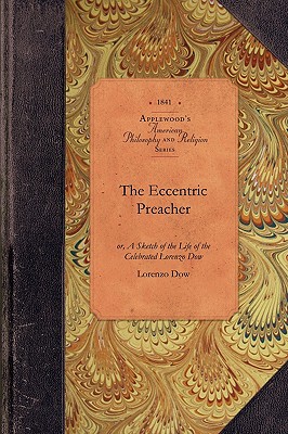 Seller image for The Eccentric Preacher: Or, a Sketch of the Life of the Celebrated Lorenzo Dow, Abridged from His Journal and Containing the Most Interesting (Paperback or Softback) for sale by BargainBookStores