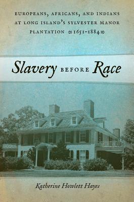 Seller image for Slavery Before Race: Europeans, Africans, and Indians at Long Island's Sylvester Manor Plantation, 1651-1884 (Paperback or Softback) for sale by BargainBookStores