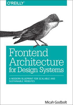 Imagen del vendedor de Frontend Architecture for Design Systems: A Modern Blueprint for Scalable and Sustainable Websites (Paperback or Softback) a la venta por BargainBookStores