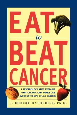 Bild des Verkufers fr Eat to Beat Cancer: A Research Scientist Explains How You and Your Family Can Avoid Up to 90% of All Cancers (Paperback or Softback) zum Verkauf von BargainBookStores