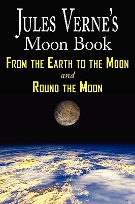 Seller image for Jules Verne's Moon Book - From Earth to the Moon & Round the Moon - Two Complete Books (Paperback or Softback) for sale by BargainBookStores