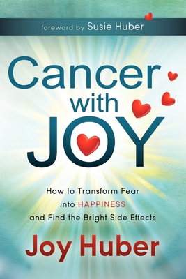 Seller image for Cancer with Joy: How to Transform Fear Into Happiness and Find the Bright Side Effects (Paperback or Softback) for sale by BargainBookStores